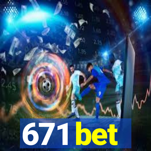 671 bet